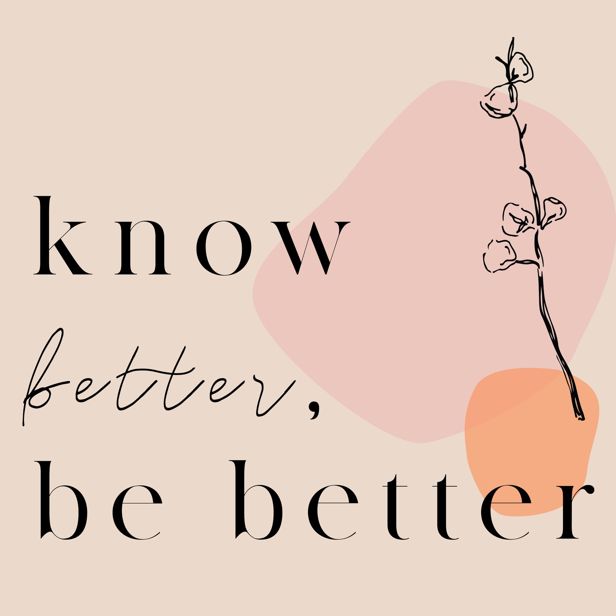 Our Very Own Podcast | Know Better, Be Better